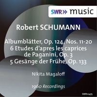 Nikita Magaloff - R. Schumann: Albumblätter, 6 Paganini-Étuden & 5 Gesänge der Frühe