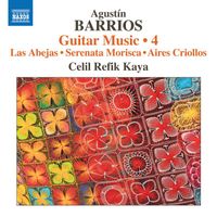 Celil Refik Kaya - Barrios Mangoré: Guitar Music, Vol. 4