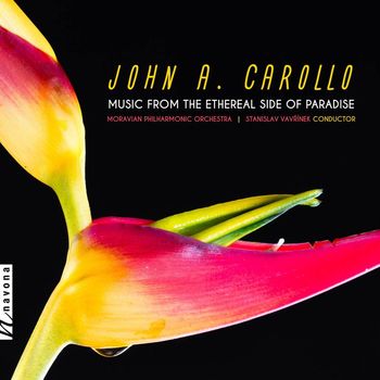 Moravian Philharmonic Orchestra and Stanislav Vavřínek - John A. Carollo: Music from the Ethereal Side of Paradise