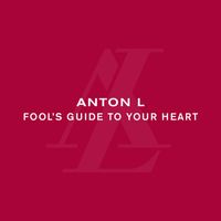 Anton L - Fool's Guide To Your Heart