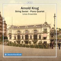 Linos Ensemble - A. Krug: String Sextet & Piano Quartet