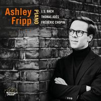 Ashley Fripp - Bach, Adès & Chopin: Piano Works