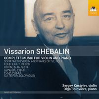 Sergey Kostylev and Olga Solovieva - Shebalin: Complete Music for Violin & Piano