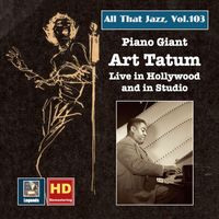Art Tatum - All That Jazz, Vol. 103: Piano Giant – Art Tatum Live in Hollywood and in Studio