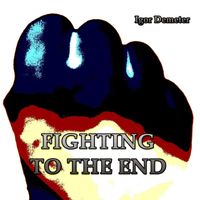 Igor Demeter - Fighting to the End