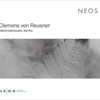 Clemens von Reusner - Clemens von Reusner: Electroacoustic Works