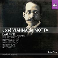Luís Pipa - Vianna da Motta: Piano Music