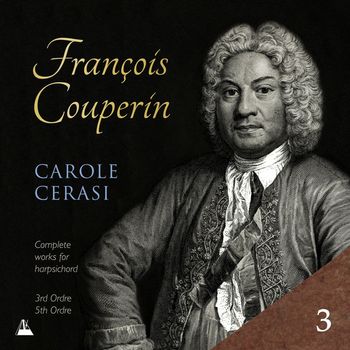 Carole Cerasi - Couperin: Complete Works for Harpsichord, Vol. 3 – 3rd & 5th Ordres