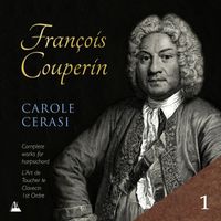 Carole Cerasi - Couperin: Complete Works for Harpsichord, Vol. 1 –  L'Art de toucher le clavecin & 1st Ordre
