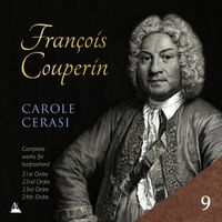 Carole Cerasi - Couperin: Complete Works for Harpsichord, Vol. 9 – 21st, 22nd, 23rd & 24th Ordres