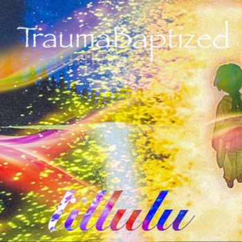 LiLLuLu - TraumaBaptized