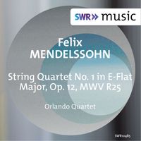 Orlando Quartet - Mendelssohn: String Quartet No. 1 in E-Flat Major, Op. 12, MWV R25