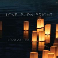 Chris de Silva - Love, Burn Bright