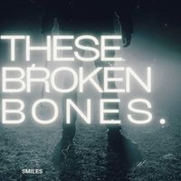 Smiles - These Broken Bones (Explicit)