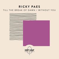 Ricky Paes - Till The Break of Dawn / Without You
