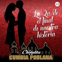 El Cholulita y su Cumbia Poblana - La 2a. De El Final De Nuestra Historia