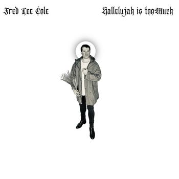 Fred Lee Cole - Hallelujah is too Much