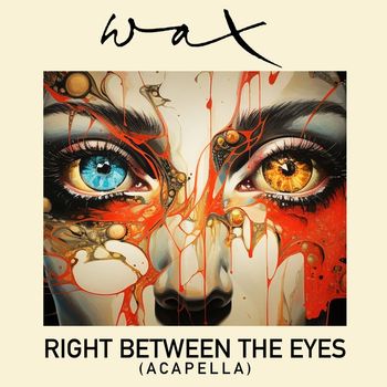 Wax - Right Between The Eyes (Re-Recorded) [Acapella] - Single