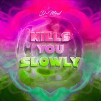 D-Mind - Kills You Slowly