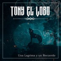 Tony El Lobo - Tony El Lobo - Una Lagrima y un Recuerdo