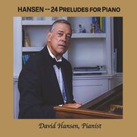 David Hansen - David Hansen: Twenty-Four Preludes for Piano (Explicit)