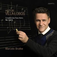 Marcelo Bratke - Villa-Lobos: Complete Solo Piano Works, Vols. 4 & 5