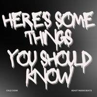 Cale Cook - HERE'S SOME THINGS YOU SHOULD KNOW