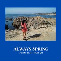 John Bert Taylor - Always Spring