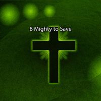Traditional - 8 Mighty to Save