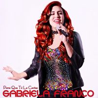 Gabriela Franco - PARA QUE TÚ LA CANTES