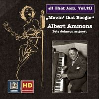 Albert Ammons - All That Jazz, Vol. 113: Albert Ammons — Movin' That Boogie (Remastered 2019)