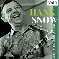 Hank Snow - Hank Snow: Milestones of a Country Legend, Vol. 9