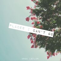 Bree Lefler - Places I Can't Go (Explicit)