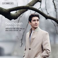 Yevgeny Sudbin - Beethoven: 6 Bagatelles & Piano Sonatas Nos. 31 & 32