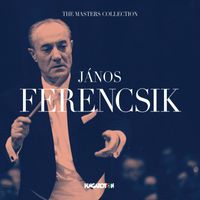 János Ferencsik - The Masters Collection: János Ferencsik