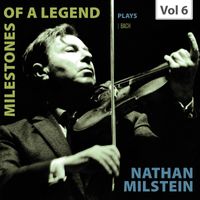Nathan Milstein - Milestones of a Legend: Nathan Milstein, Vol. 6 (Live)