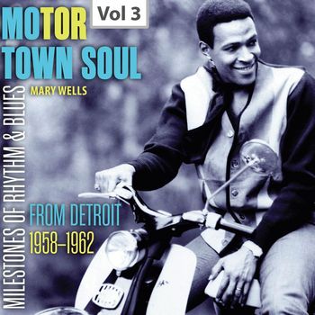 Mary Wells - Milestones of Rhythm and Blues - Motor Town Soul, Vol. 3: From Detroit (1958-1962)