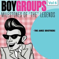 The Ames Brothers - Milestones of the Legends: Boy Groups, Vol. 6