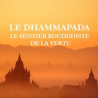 Ahl al-Kitab - Le Dhammapada : Le Sentier Bouddhiste de la Vertu