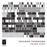 Takahiro Yoshikawa - Liszt: Works for Piano (Live)