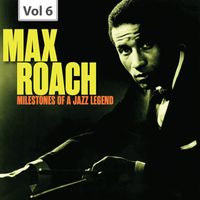 Max Roach - Milestones of a Jazz Legend - Max Roach, Vol. 6