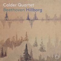 Calder Quartet - Beethoven & Hillborg: Chamber Works