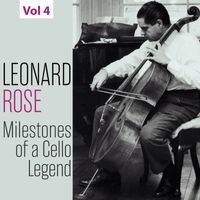 Leonard Rose - Milestones of a Cello Legend: Leonard Rose, Vol. 4