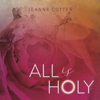 Jeanne Cotter - All Is Holy