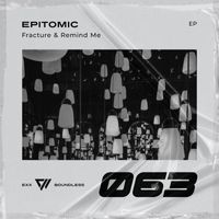 Epitomic - Fracture & Remind Me