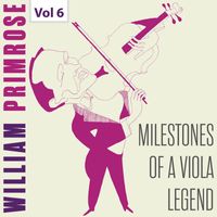 William Primrose - Milestones of a Viola Legend: William Primrose, Vol. 6