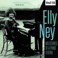Elly Ney - Milestones of a Piano Legend: Elly Ney, Vol. 10