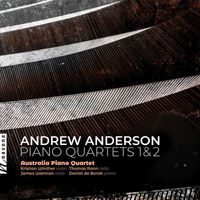 Australia Piano Quartet - Andrew Anderson: Piano Quartets