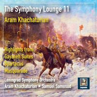 Leningrad Philharmonic Orchestra - The Symphony Lounge, Vol. 11: Khachaturian — Highlights from Gayaneh Suites, Spartacus & Masquarade