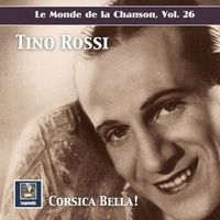 Tino Rossi - Le monde de la chanson, Vol. 26: "Corsica Bella!" - Tino Rossi (2019 Remaster)